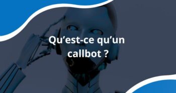 Qu'est-ce qu'un callbot ?