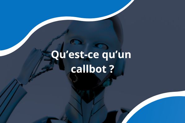 Qu'est-ce qu'un callbot ?