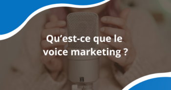 Qu'est-ce que le voice marketing ?