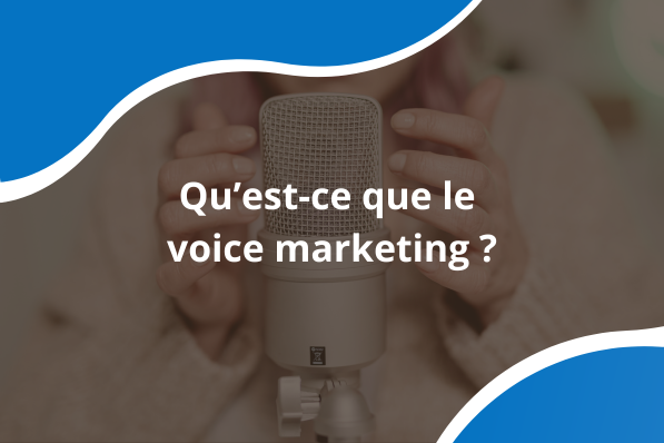 Qu'est-ce que le voice marketing ?