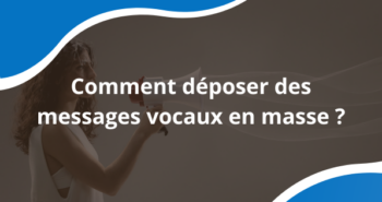 Dépôt de message sur répondeur téléphonique : Les étapes