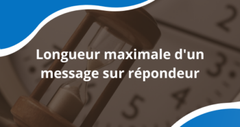 Quelle est la longueur maximale d'un message sur répondeur ?